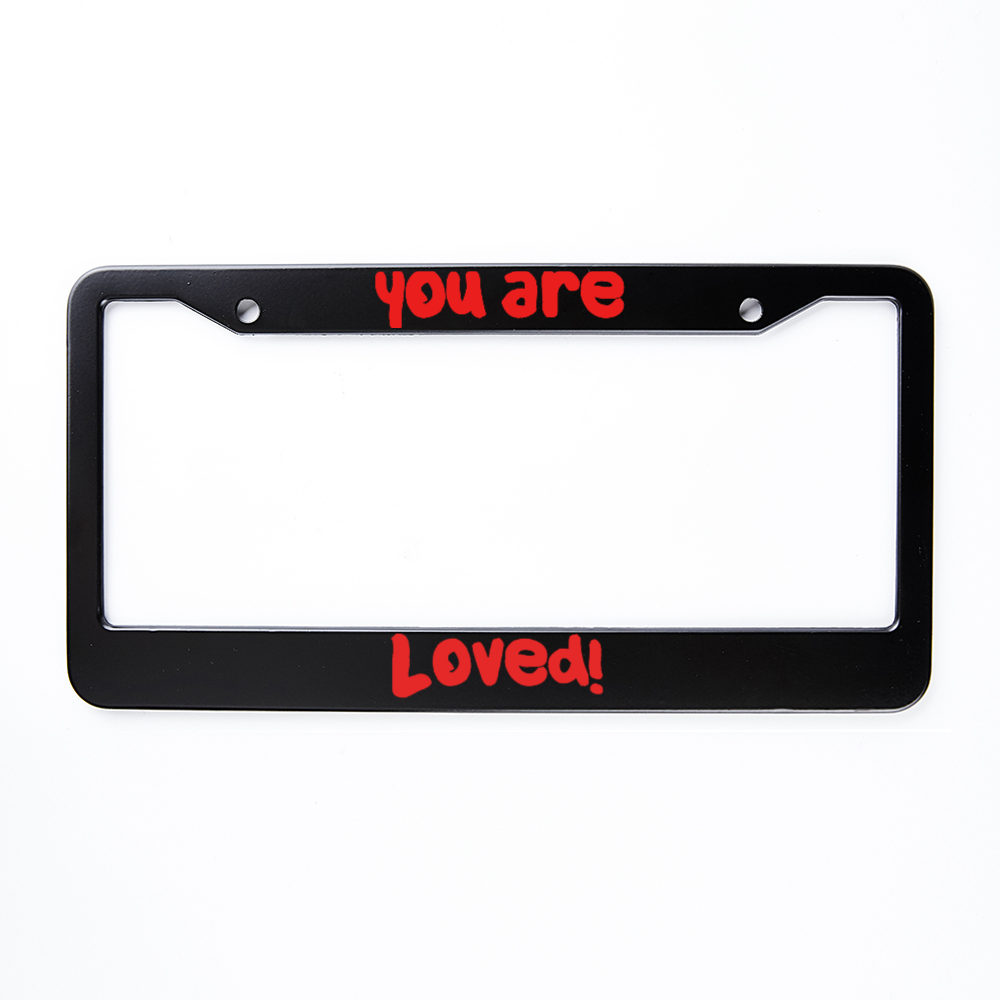 You Are Loved! - License Plate Frame 2 Holes