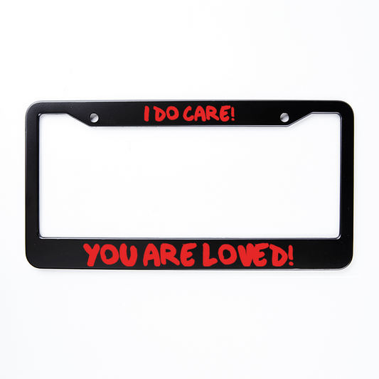 I Do Care - You Are Loved! - License Plate Frame 2 Holes